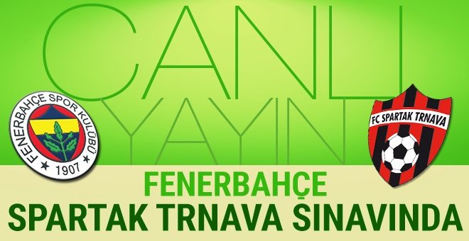 Fenerbahçe - Spartak Trnava maçı CANLI YAYIN