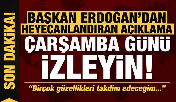Son dakika: Başkan Erdoğan’dan heyecanlandıran açıklama: Çarşamba gününü bekleyin…