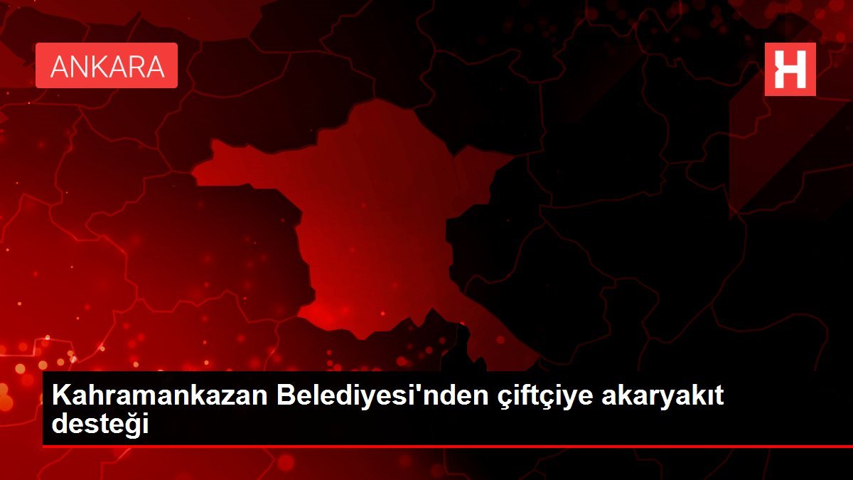 Kahramankazan Belediyesi’nden çiftçiye akaryakıt desteği