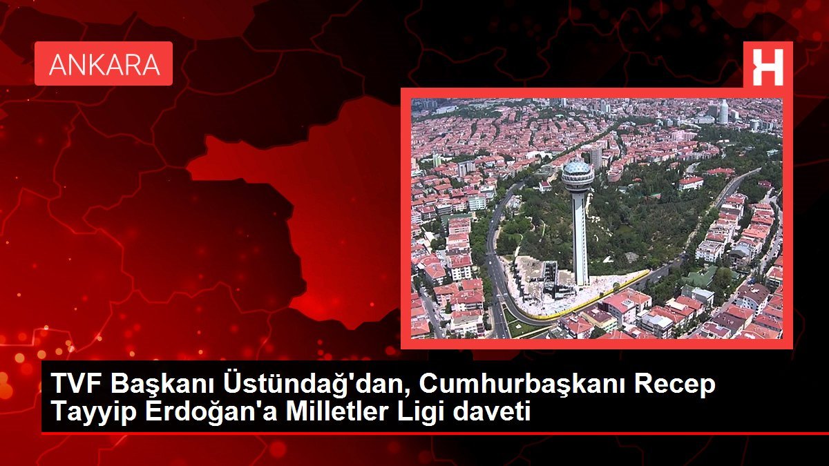 tvf-baskani-ustundagdan-cumhurbaskani-recep-tayyip-erdogana-milletler-ligi-daveti-UhOFwC8F.jpg